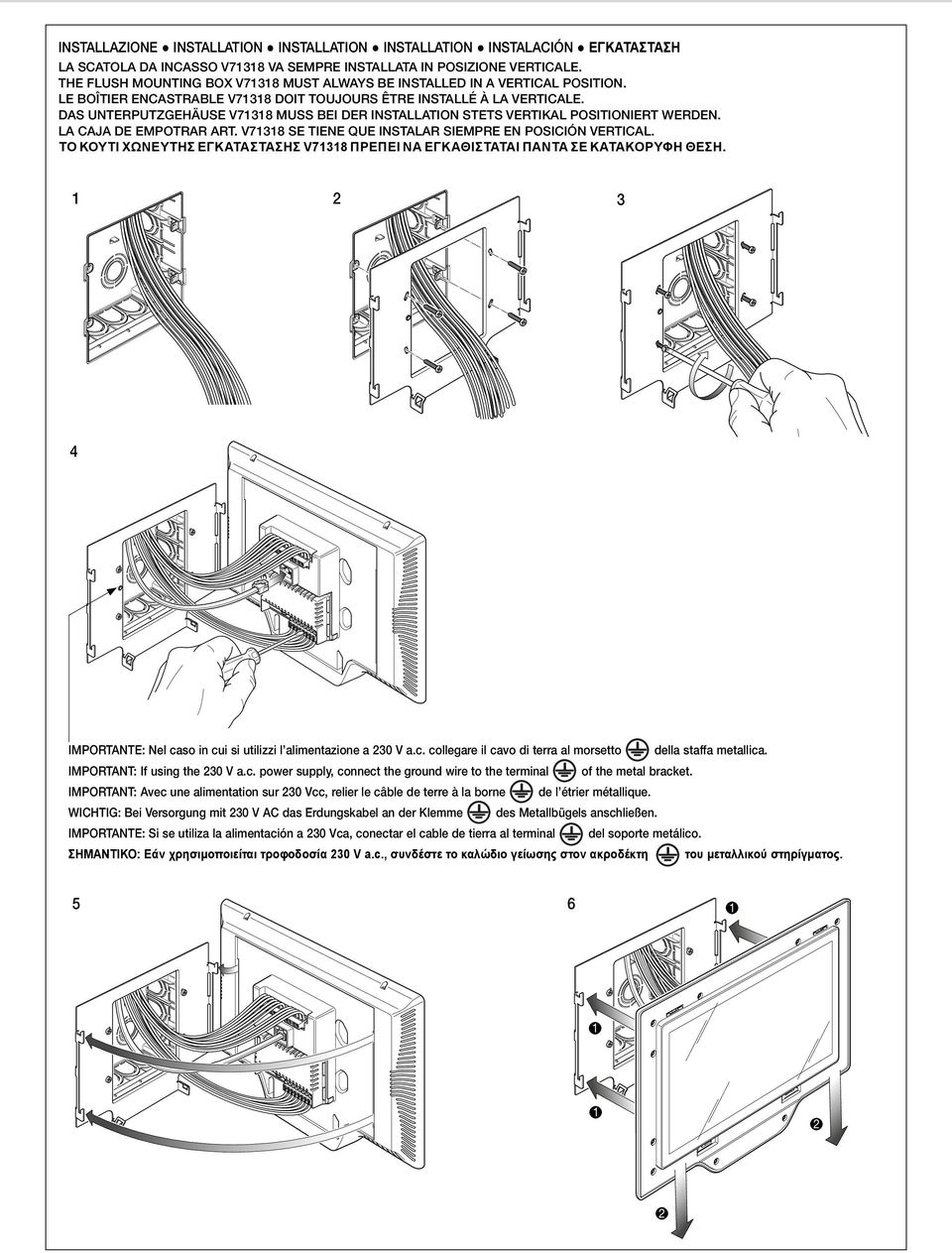 DAS UNTERPUTZGEHÄUSE V738 MUSS BEI DER INSTALLATION STETS VERTIKAL POSITIONIERT WERDEN. LA CAJA DE EMPOTRAR ART. V738 SE TIENE QUE INSTALAR SIEMPRE EN POSICIÓN VERTICAL.