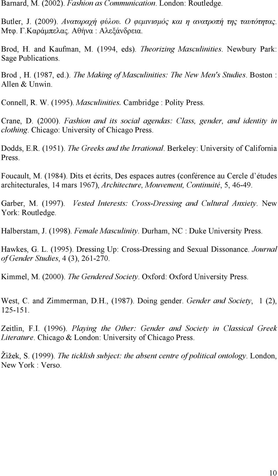 (1995). Masculinities. Cambridge : Polity Press. Crane, D. (2000). Fashion and its social agendas: Class, gender, and identity in clothing. Chicago: University of Chicago Press. Dodds, E.R. (1951).