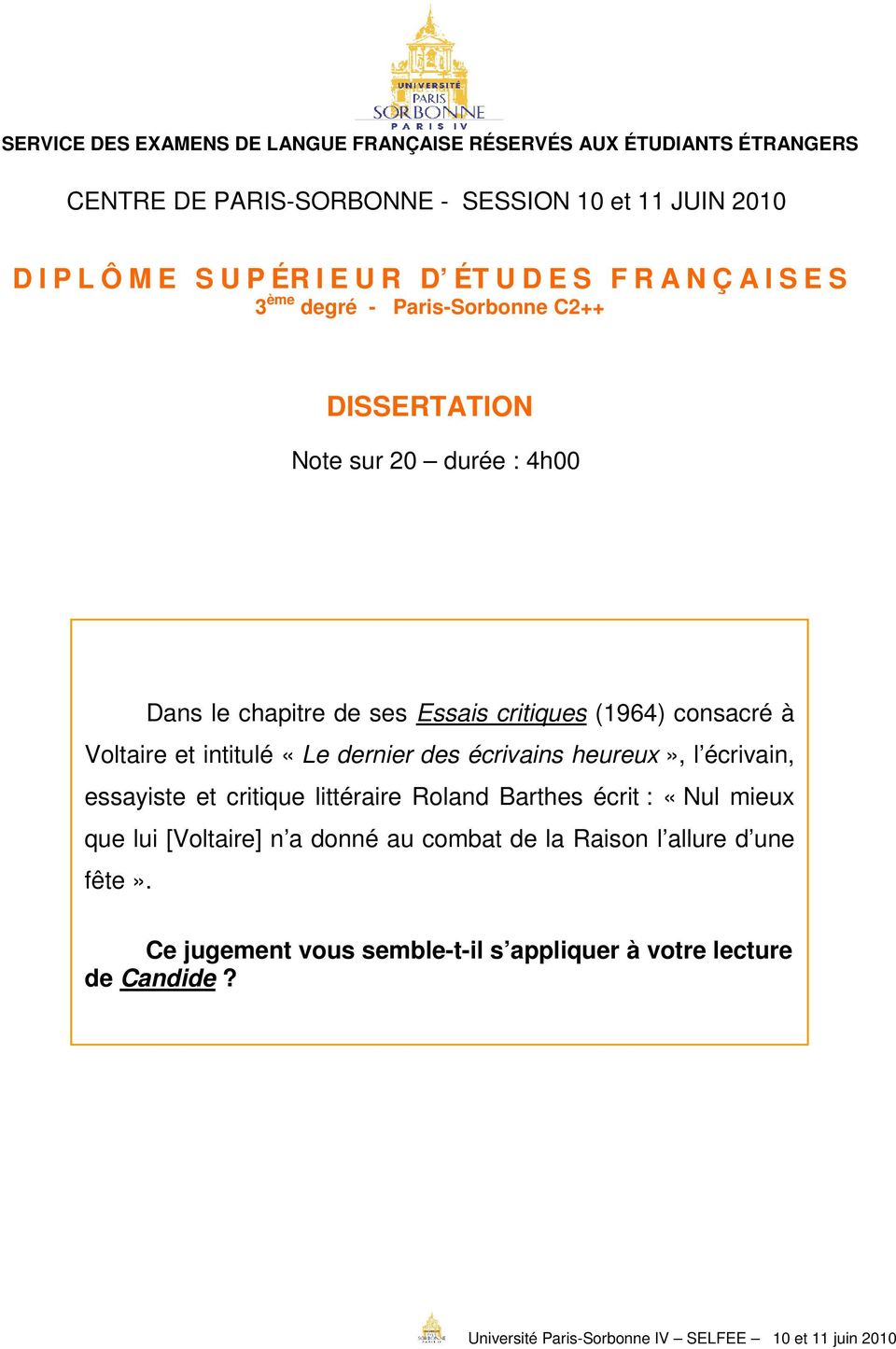 essayiste et critique littéraire Roland Barthes écrit : «Nul mieux que lui [Voltaire] n a donné au