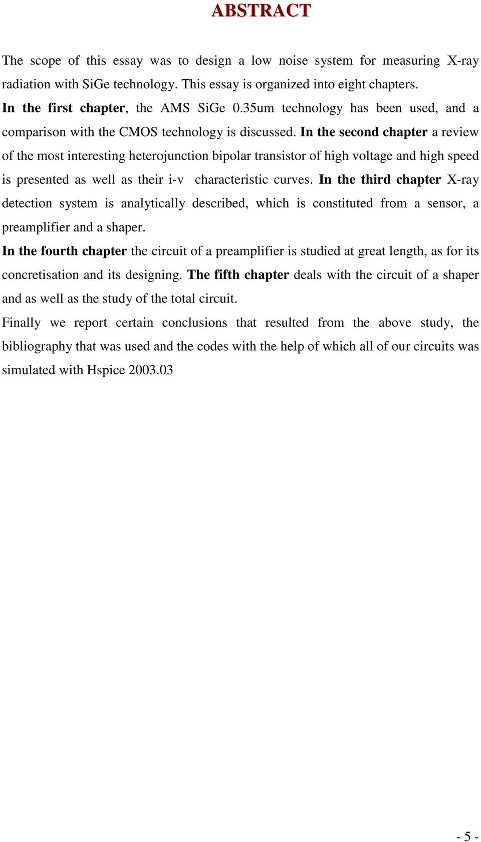 In the second chapter a review of the most interesting heterojunction bipolar transistor of high voltage and high speed is presented as well as their i-v characteristic curves.