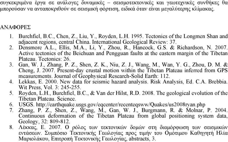 , Hancock, G.S. & Richardson, N. 2007. Active tectonics of the Beichuan and Pengguan faults at the eastern margin of the Tibetan Plateau. Tectonics: 26. 3. Gan, W. J., Zhang, P. Z., Shen, Z. K.