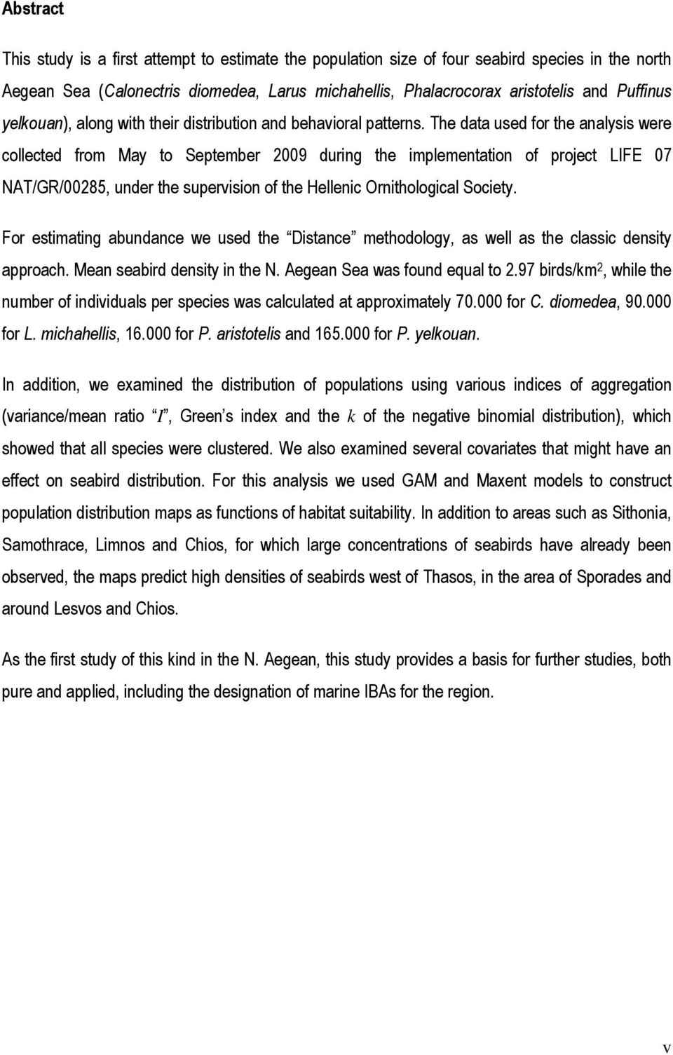 The data used for the analysis were collected from May to September 2009 during the implementation of project LIFE 07 NAT/GR/00285, under the supervision of the Hellenic Ornithological Society.