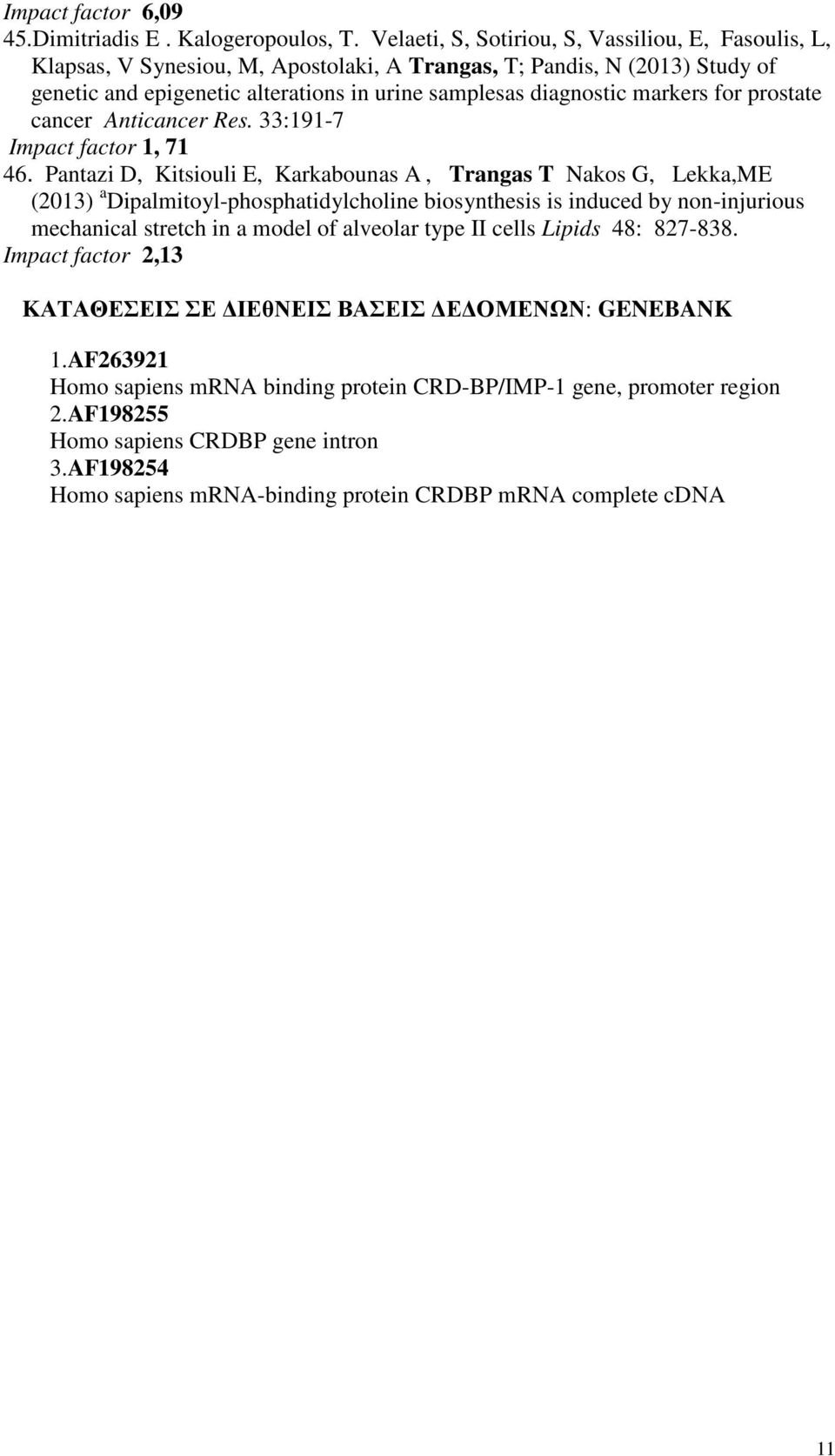 markers for prostate cancer Anticancer Res. 33:191-7 Impact factor 1, 71 46.