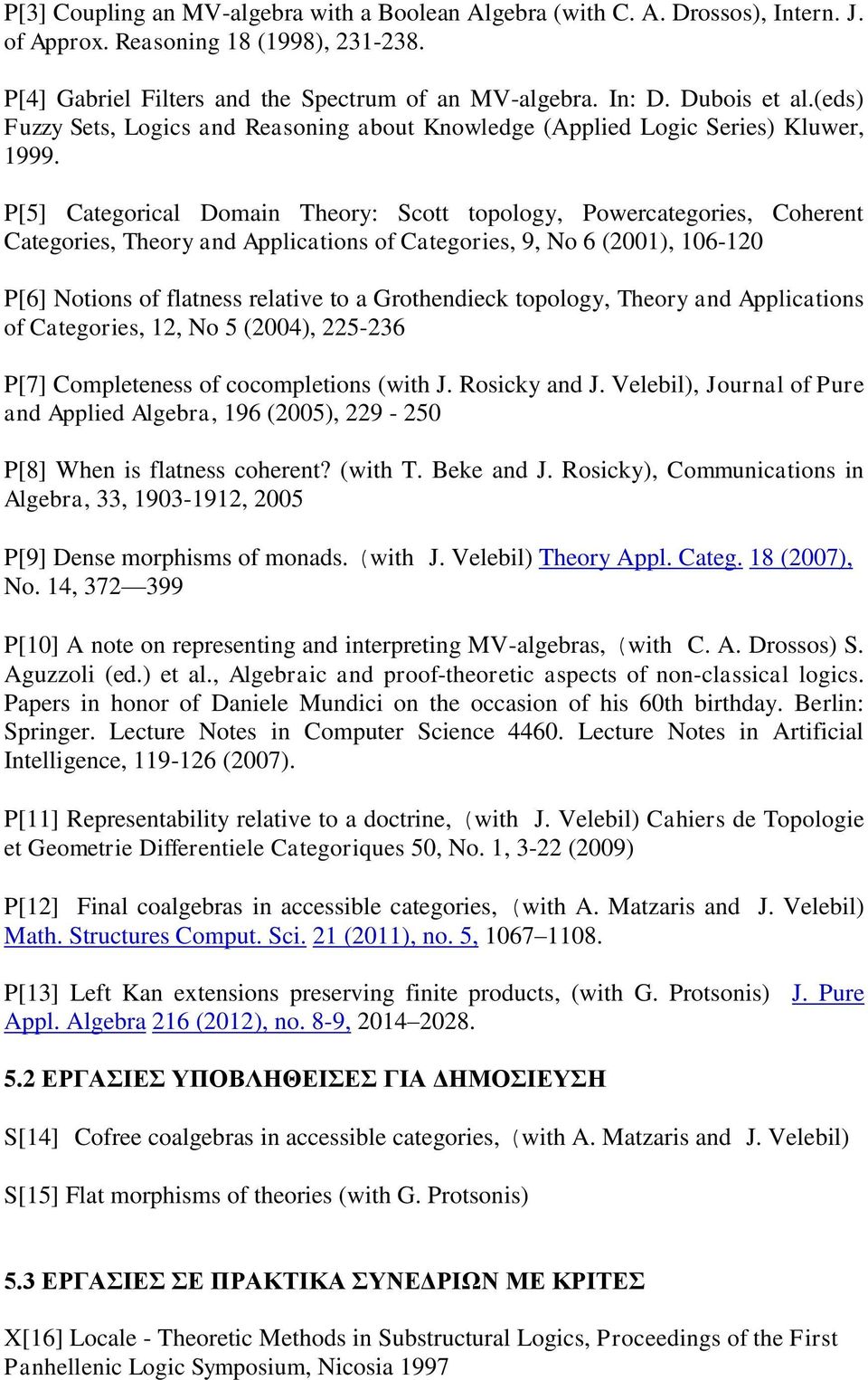P[5] Categorical Domain Theory: Scott topology, Powercategories, Coherent Categories, Theory and Applications of Categories, 9, No 6 (2001), 106-120 P[6] Notions of flatness relative to a