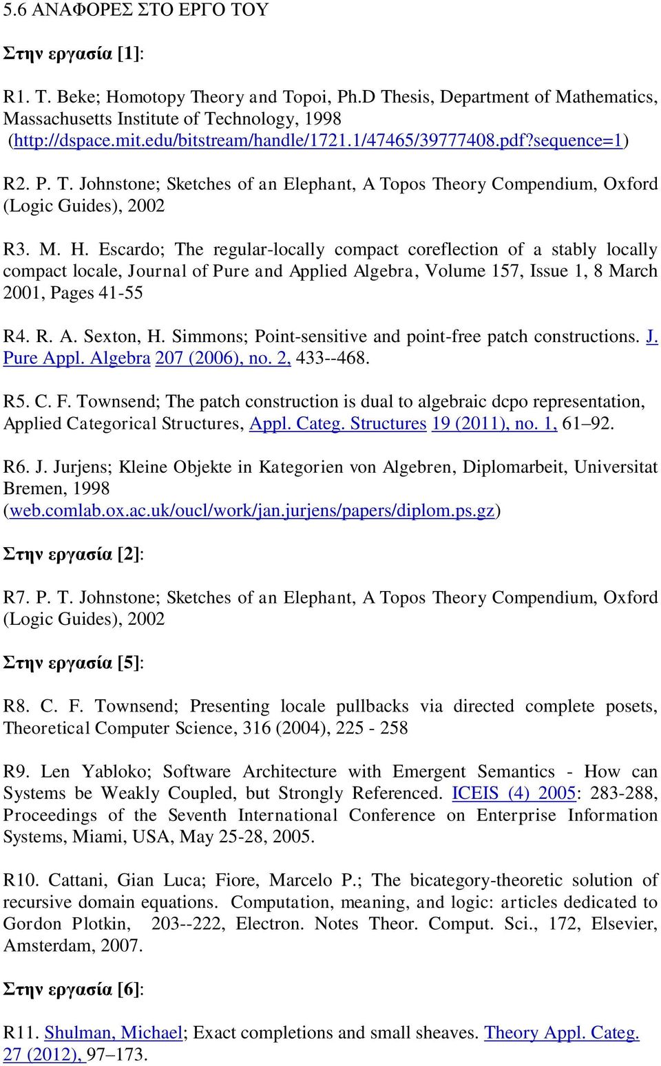 Escardo; The regular-locally compact coreflection of a stably locally compact locale, Journal of Pure and Applied Algebra, Volume 157, Issue 1, 8 March 2001, Pages 41-55 R4. R. A. Sexton, H.