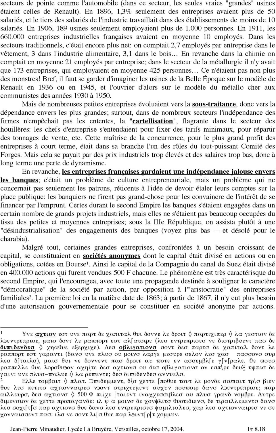 En 906, 89 usines seulement employaient plus de.000 personnes. En 9, les 660.000 entreprises industrielles françaises avaient en moyenne 0 employés.