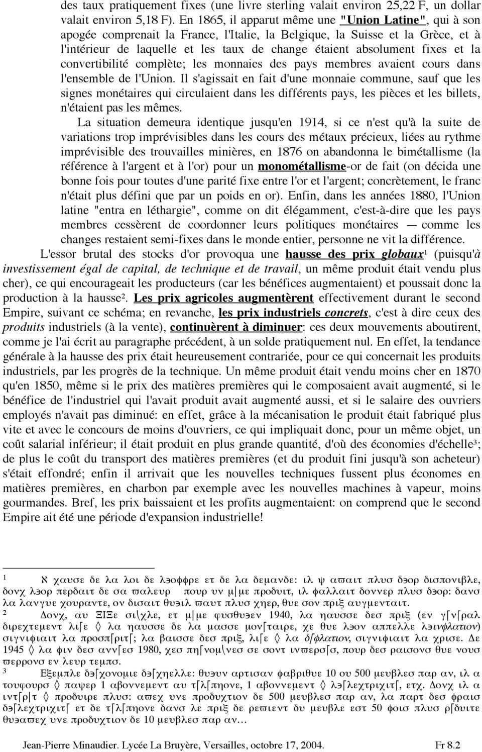 fixes et la convertibilité complète; les monnaies des pays membres avaient cours dans l'ensemble de l'union.