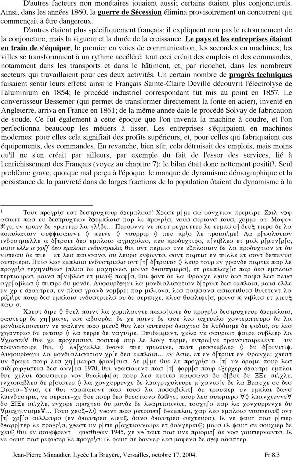 D'autres étaient plus spécifiquement français; il expliquent non pas le retournement de la conjoncture, mais la vigueur et la durée de la croissance.