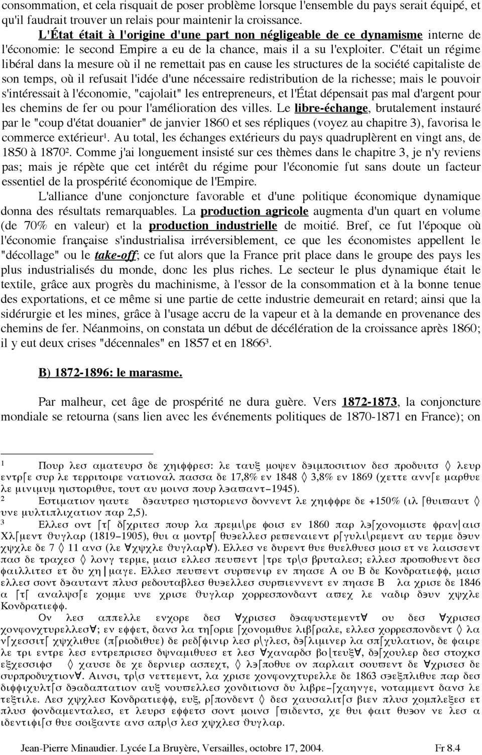 C'était un régime libéral dans la mesure où il ne remettait pas en cause les structures de la société capitaliste de son temps, où il refusait l'idée d'une nécessaire redistribution de la richesse;