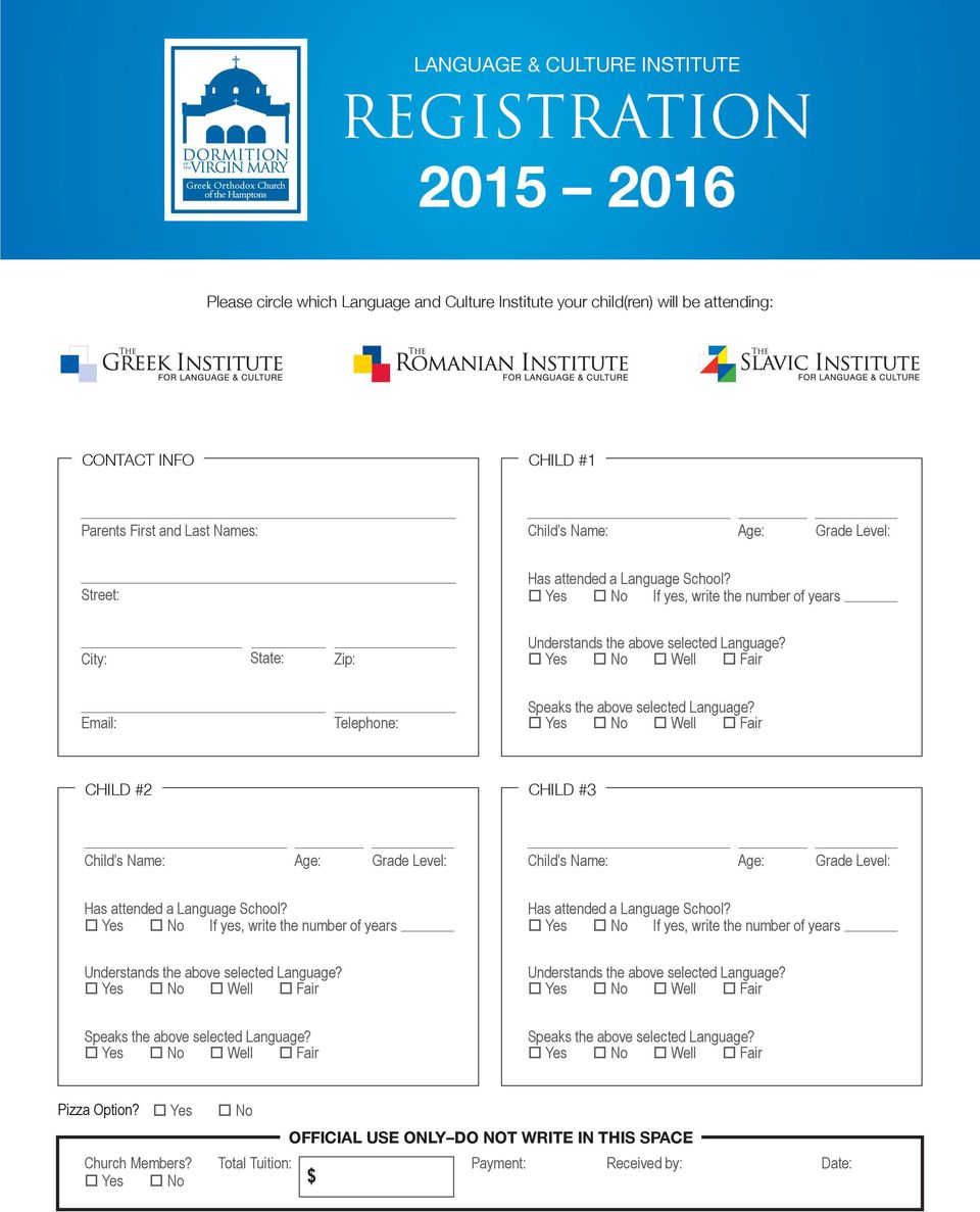 Email: Telephone: Speaks the above selected Language? CHILD #2 CHILD #3 Child s Name: Age: Grade Level: Child s Name: Age: Grade Level: Has attended a Language School?