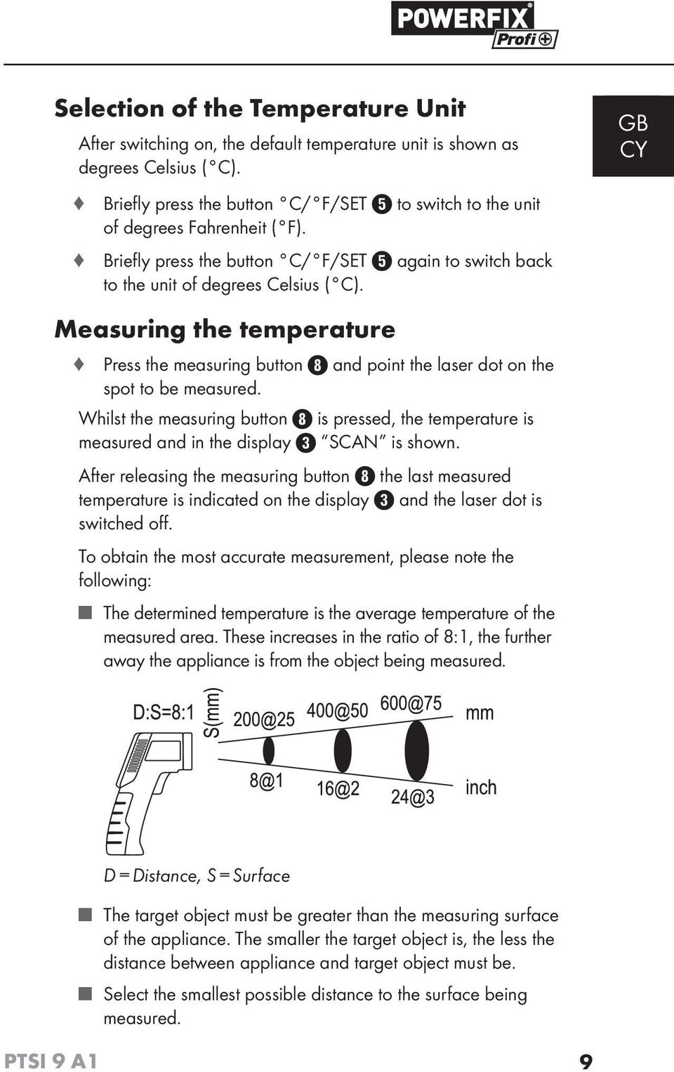 Measuring the temperature Press the measuring button and point the laser dot on the spot to be measured.