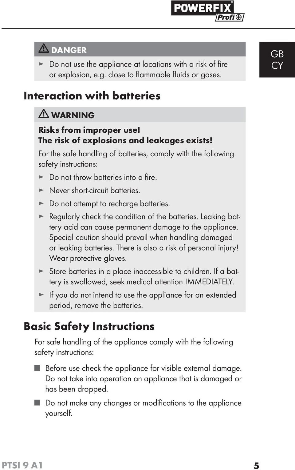 Do not attempt to recharge batteries. Regularly check the condition of the batteries. Leaking battery acid can cause permanent damage to the appliance.