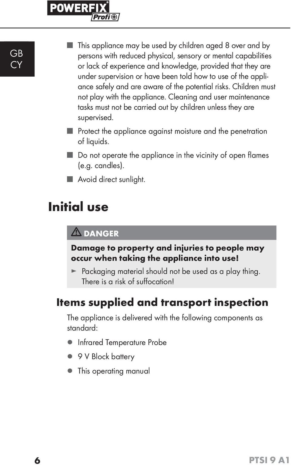 Cleaning and user maintenance tasks must not be carried out by children unless they are supervised. Protect the appliance against moisture and the penetration of liquids.