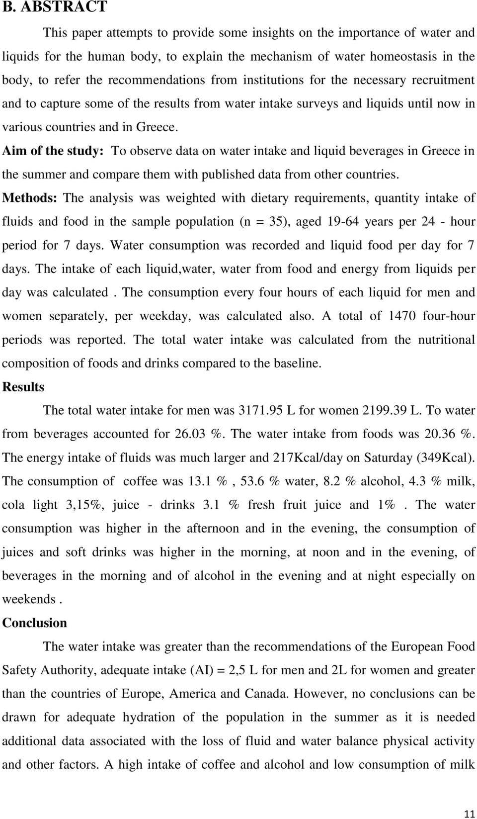 Aim of the study: To observe data on water intake and liquid beverages in Greece in the summer and compare them with published data from other countries.