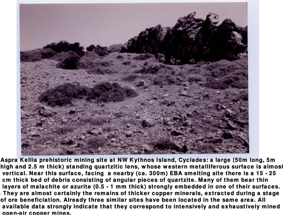 300m) EBA smelting site there is a 15-25 cm thick bed of debris consisting of angular pieces of quartzite. Many of them bear thin layers of malachite or azurite (0.