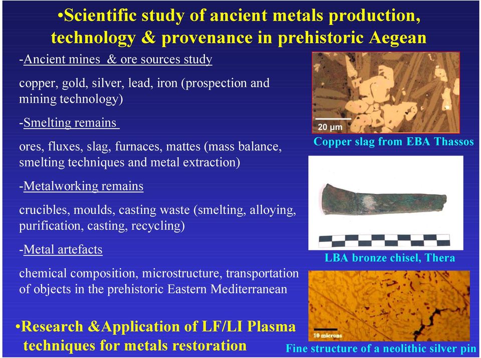 casting waste (smelting, alloying, purification, casting, recycling) -Metal artefacts chemical composition, microstructure, transportation of objects in the prehistoric Eastern