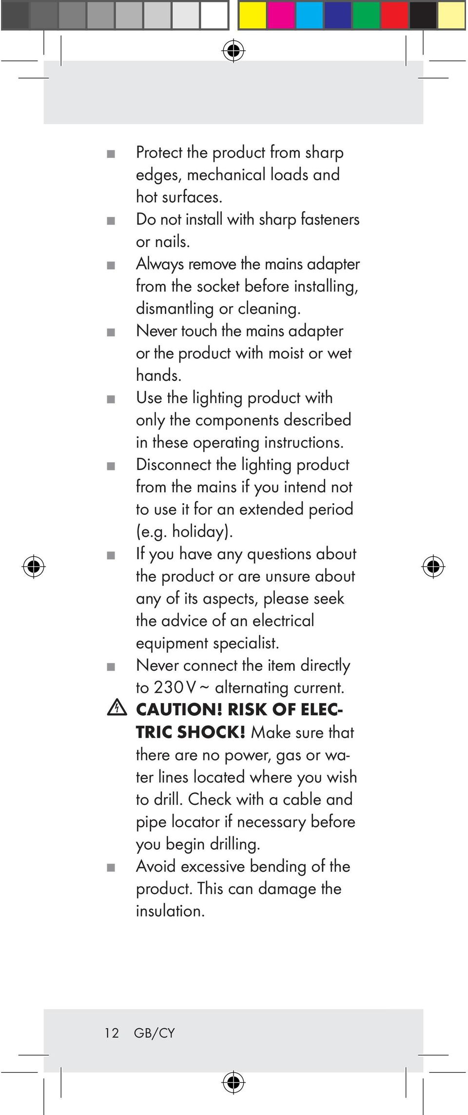 Use the lighting product with only the components described in these operating instructions. Disconnect the lighting product from the mains if you intend not to use it for an extended period (e.g. holiday).