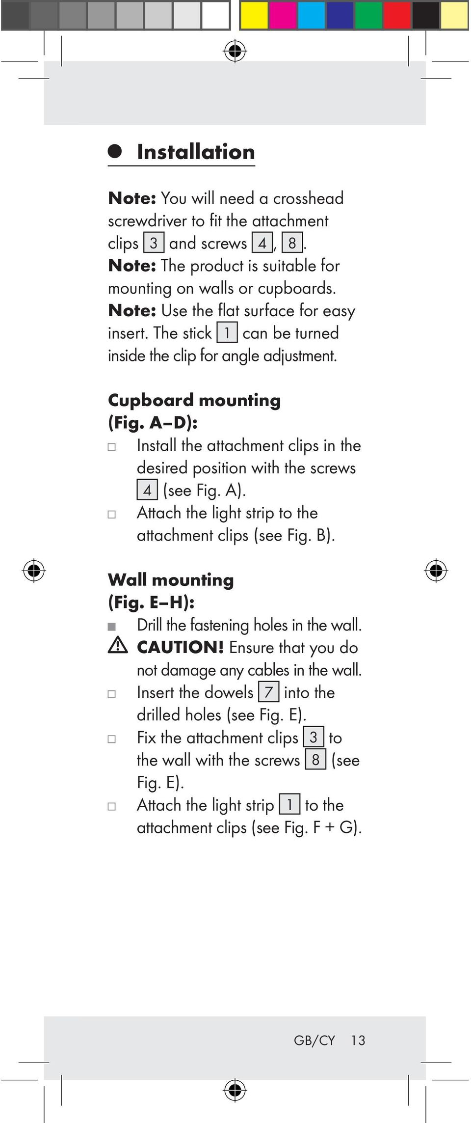 A D): Install the attachment clips in the desired position with the screws 4 (see Fig. A). Attach the light strip to the attachment clips (see Fig. B). Wall mounting (Fig.