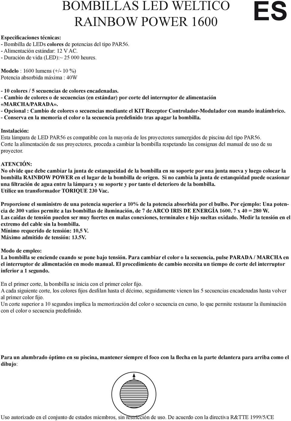 - Cambio de colores o de secuencias (en estándar) por corte del interruptor de alimentación «MARCHA/PARADA».