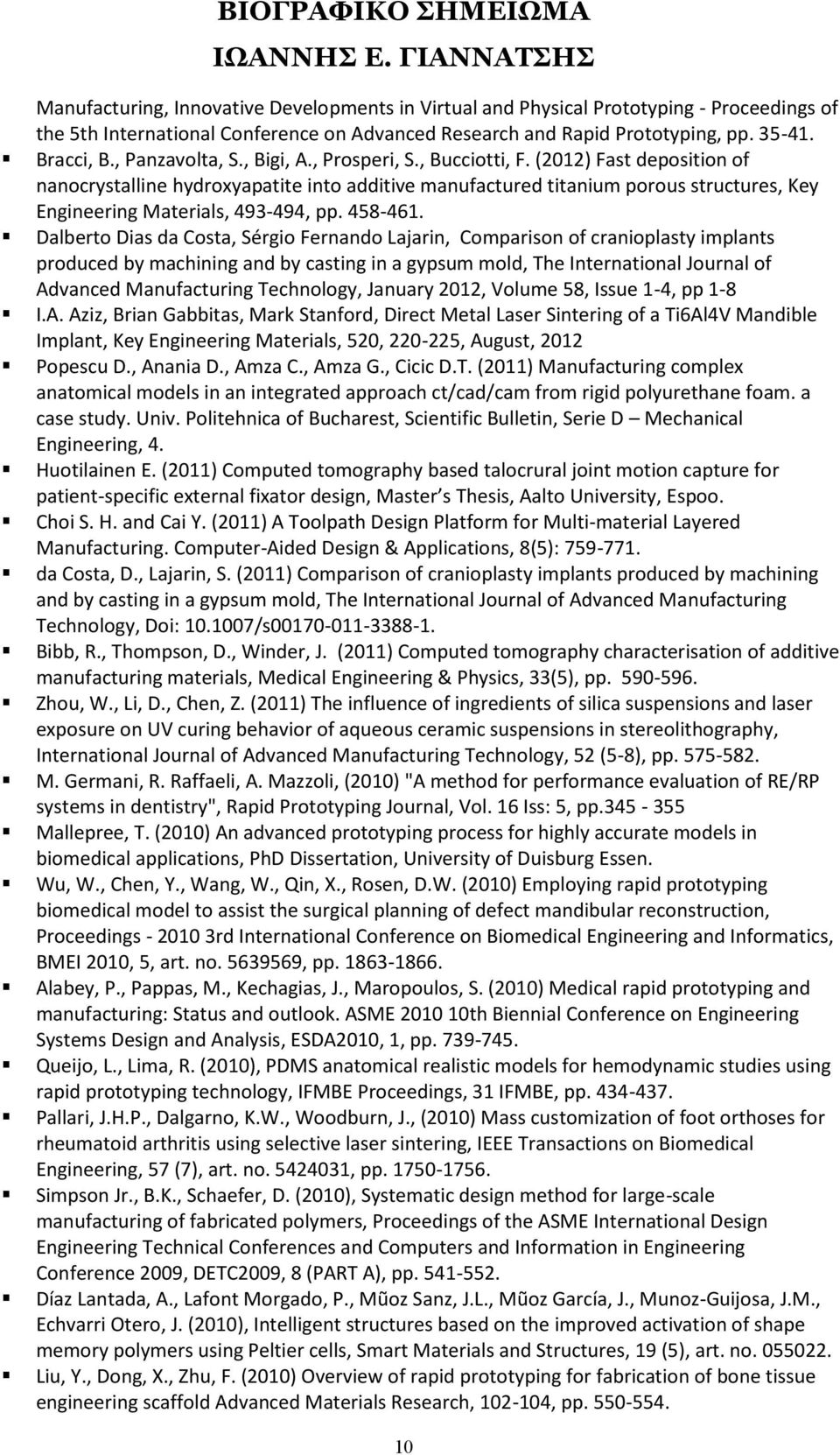 (2012) Fast deposition of nanocrystalline hydroxyapatite into additive manufactured titanium porous structures, Key Engineering Materials, 493-494, pp. 458-461.