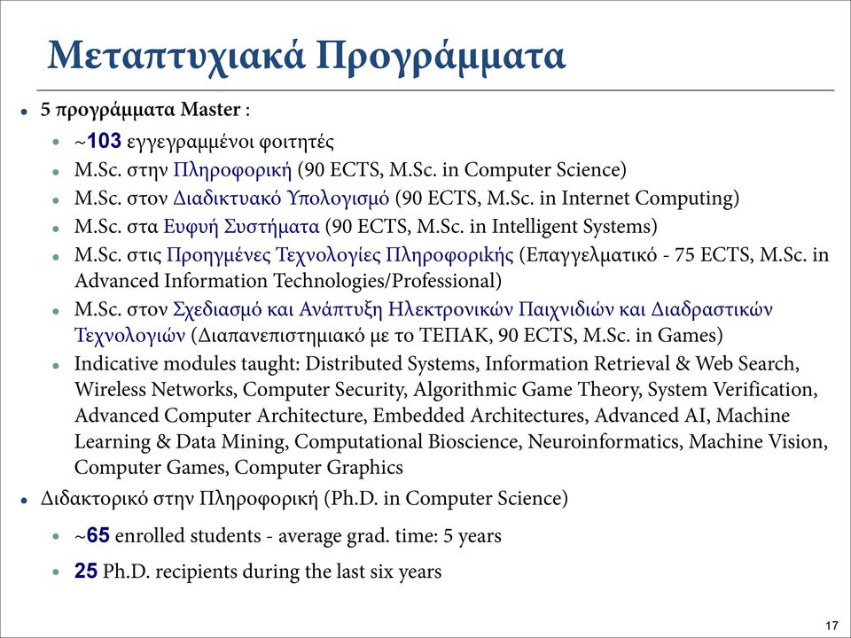 Sc. in Games) Indicative modules taught: Distributed Systems, Information Retrieval & Web Search, Wireless Networks, Computer Security, Algorithmic Game Theory, System Verification, Advanced Computer