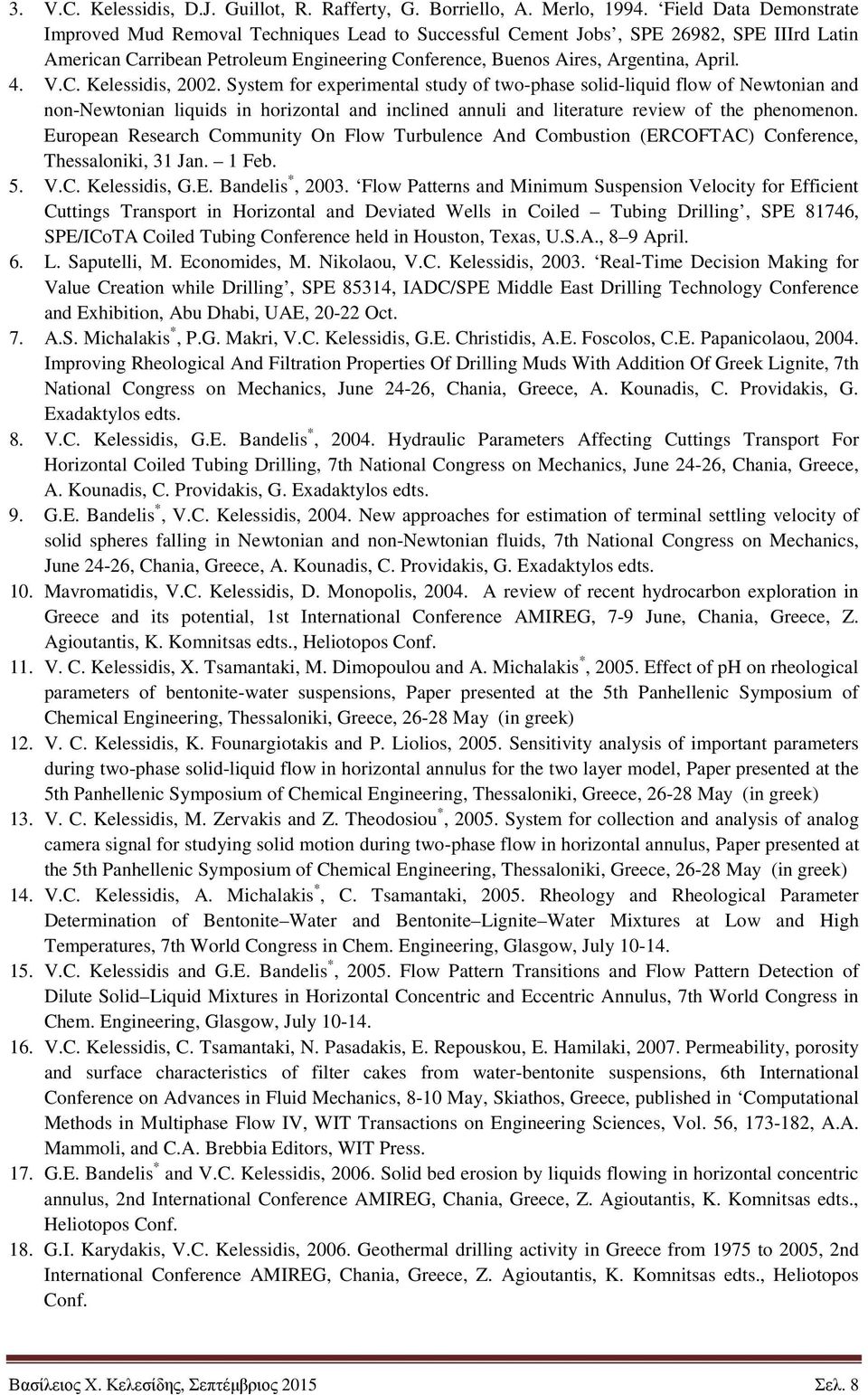 4. V.C. Kelessidis, 2002. System for experimental study of two-phase solid-liquid flow of Newtonian and non-newtonian liquids in horizontal and inclined annuli and literature review of the phenomenon.