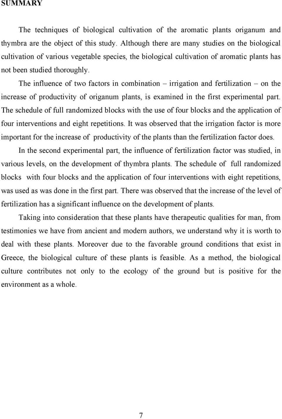 The influence of two factors in combination irrigation and fertilization on the increase of productivity of origanum plants, is examined in the first experimental part.