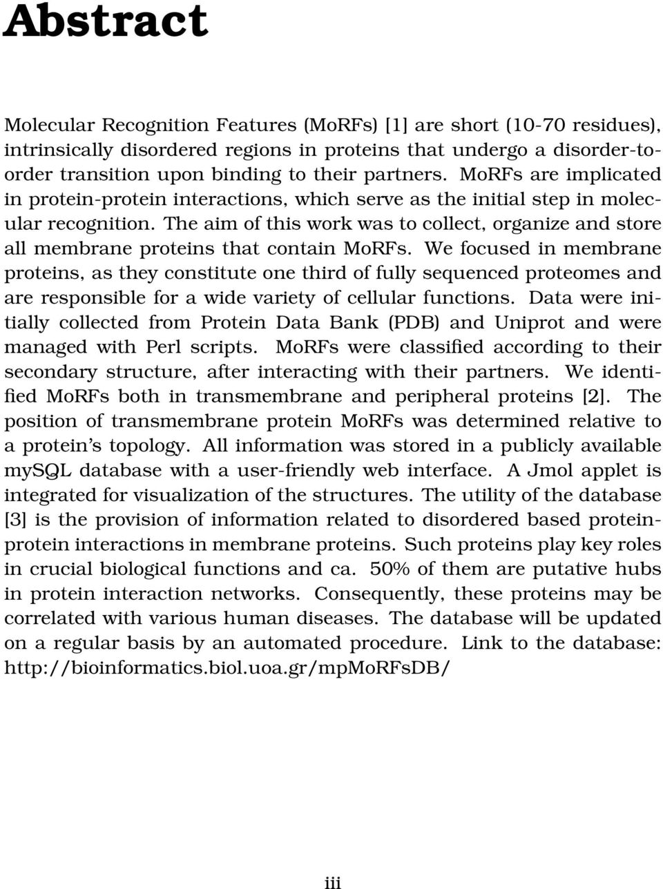 The aim of this work was to collect, organize and store all membrane proteins that contain MoRFs.