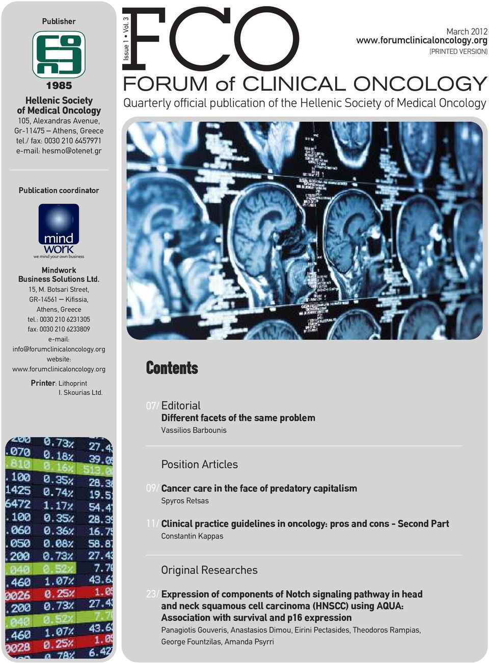gr FORUM of CLINICAL ONCOLOGY Quarterly official publication of the Hellenic Society of Medical Oncology Publication coordinator Mindwork Business Solutions Ltd. 15, M.