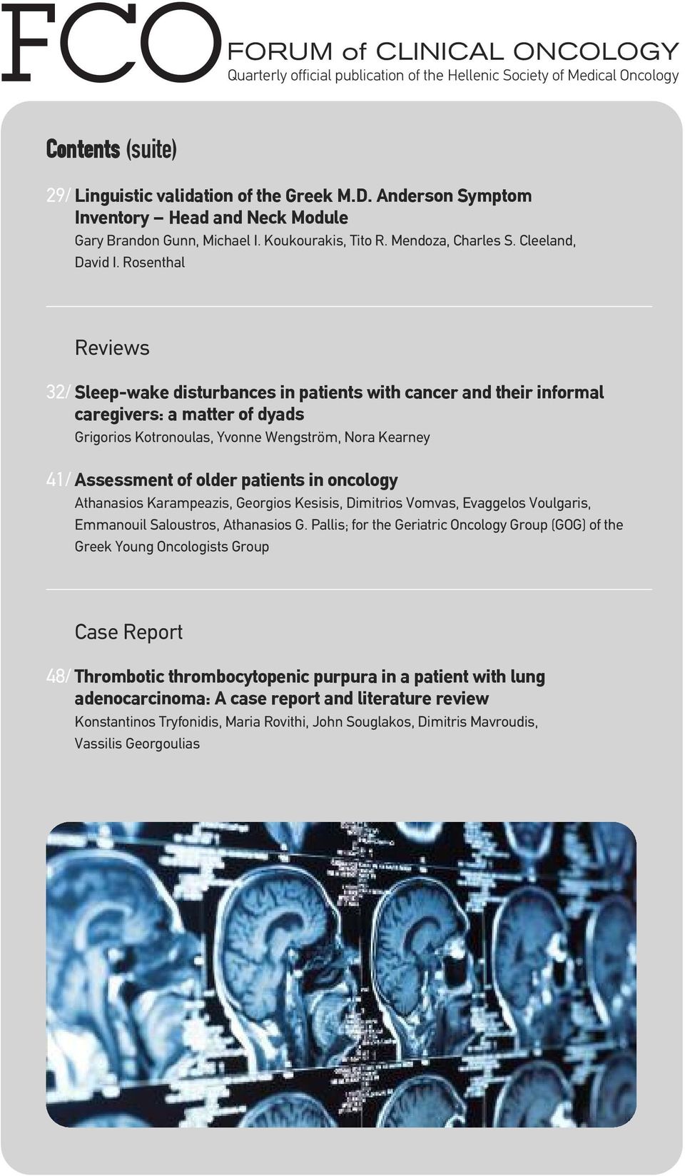 Rosenthal Reviews 32/ Sleep-wake disturbances in patients with cancer and their informal caregivers: a matter of dyads Grigorios Kotronoulas, Yvonne Wengström, Nora Kearney 41/ Assessment of older
