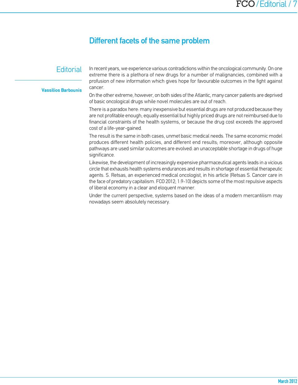 On the other extreme, however, on both sides of the Atlantic, many cancer patients are deprived of basic oncological drugs while novel molecules are out of reach.