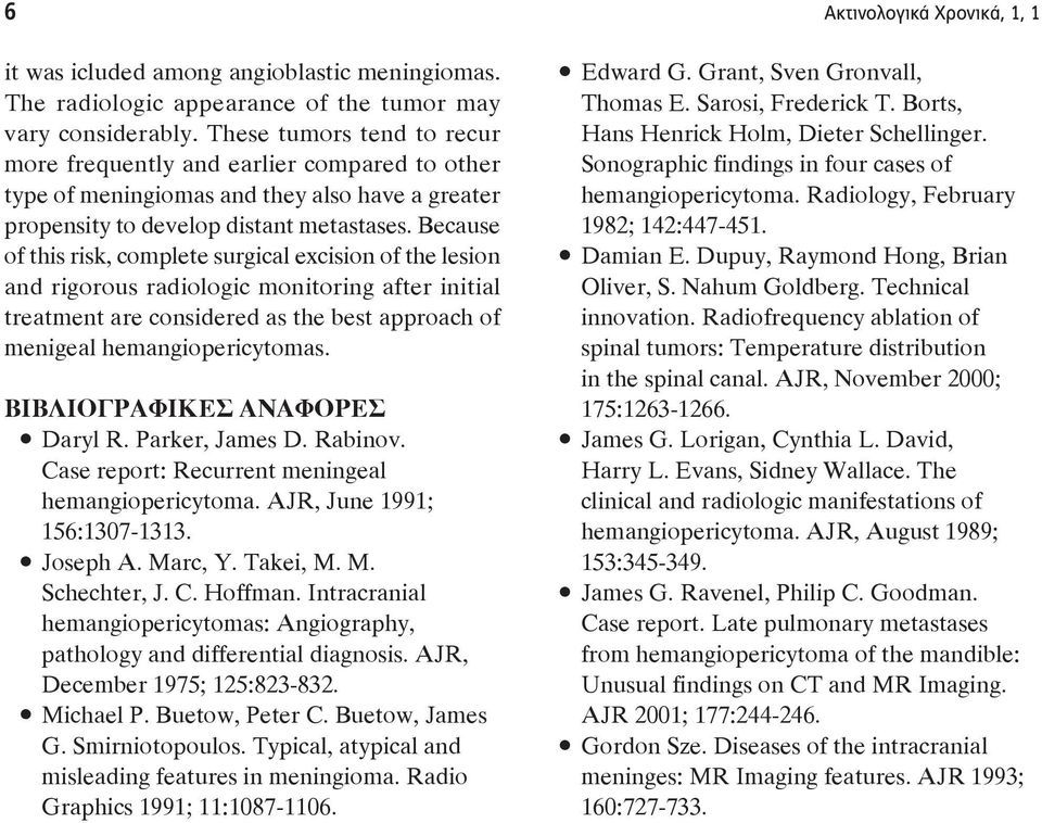 Because of this risk, co plete surgical excision of the lesion and rigorous radiologic onitoring after initial treat t are considered as the best approach of geal h giop to s. ΙΛΙΟΓΡΦΙΚΕΣ ΝΦΟΡΕΣ D R.