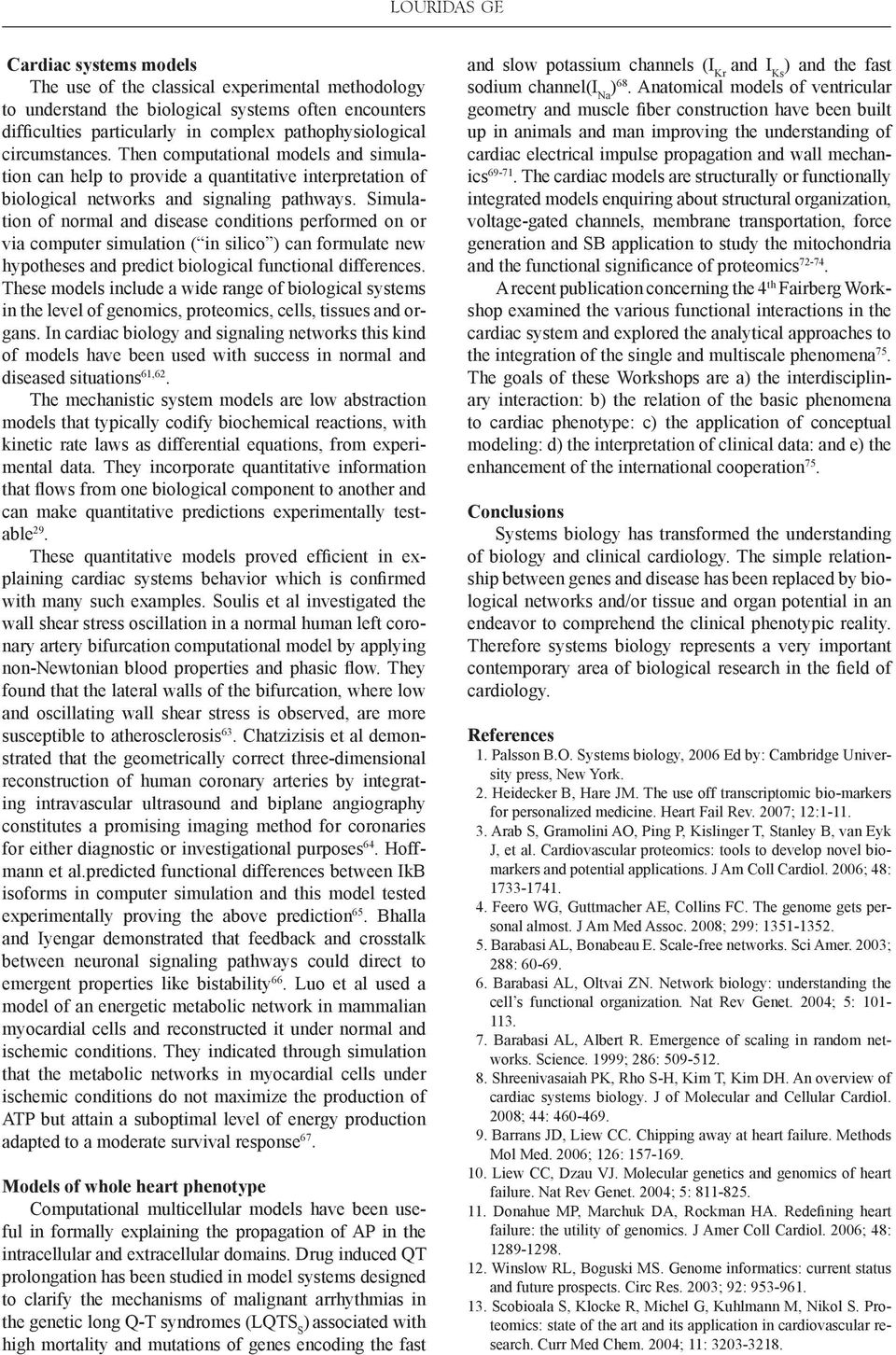 Simulation of normal and disease conditions performed on or via computer simulation ( in silico ) can formulate new hypotheses and predict biological functional differences.