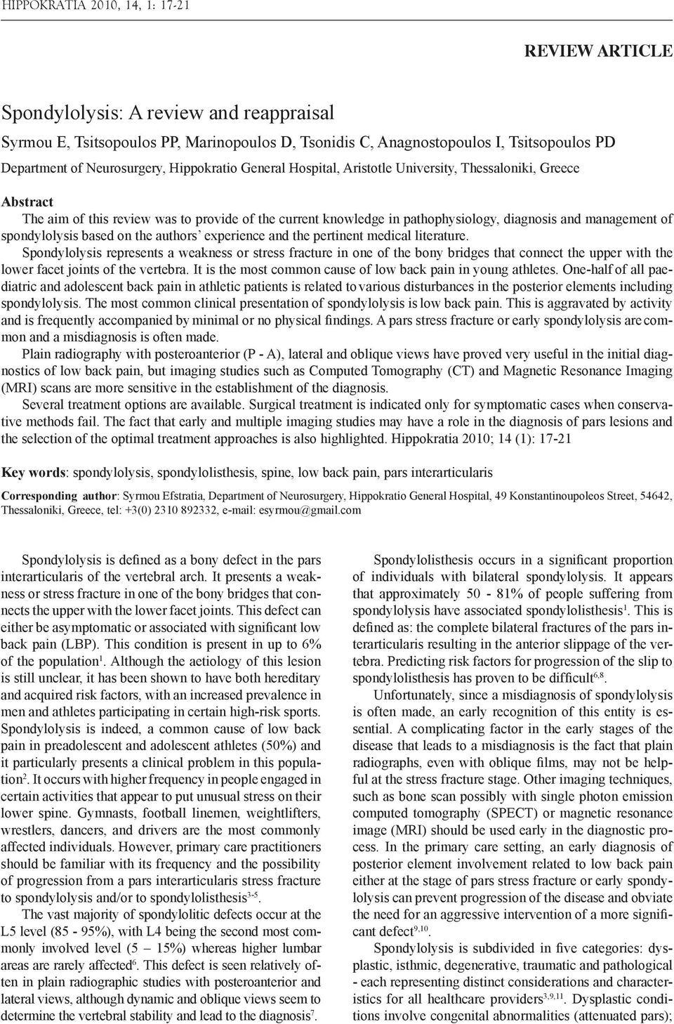 pathophysiology, diagnosis and management of spondylolysis based on the authors experience and the pertinent medical literature.