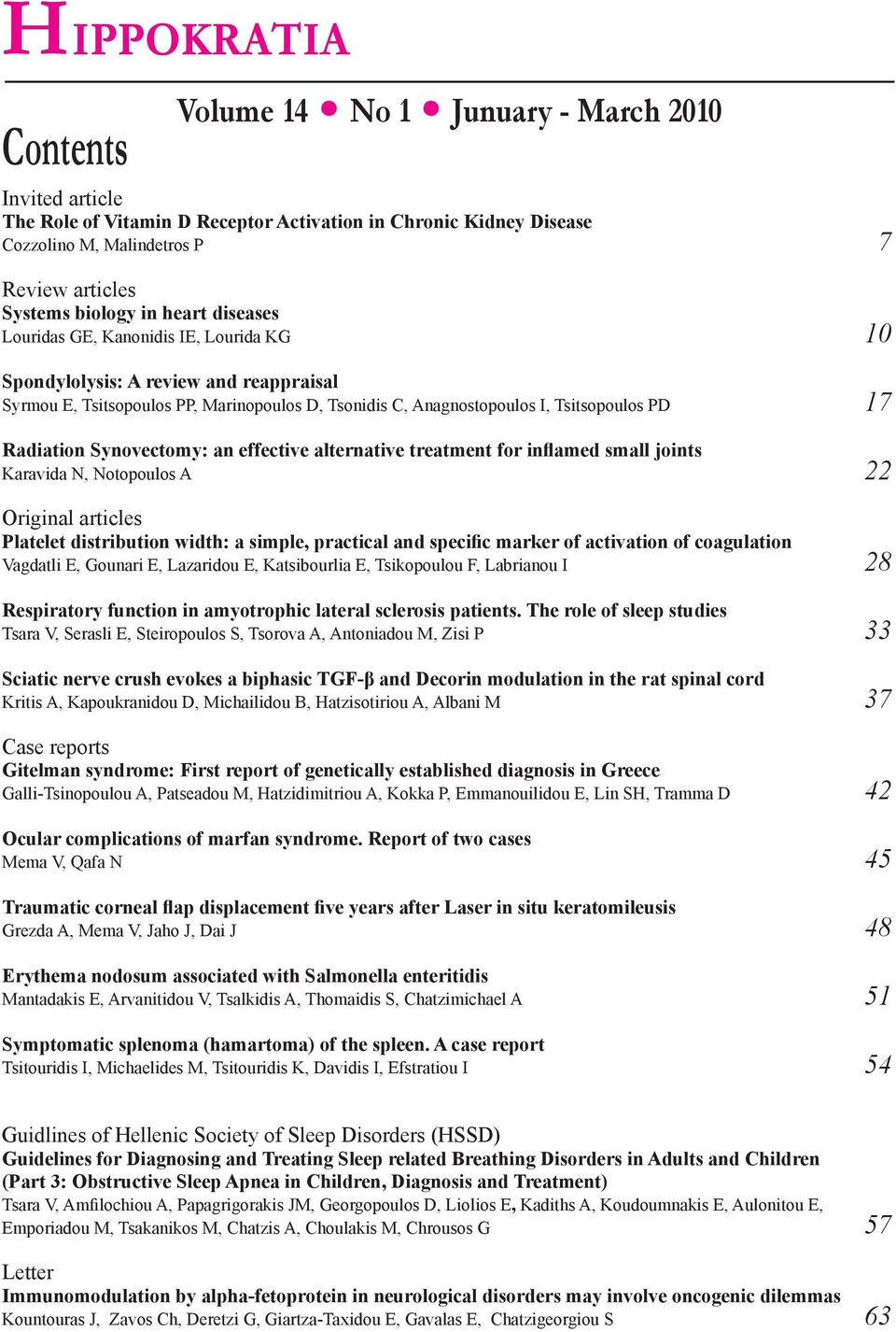 Radiation Synovectomy: an effective alternative treatment for inflamed small joints Karavida N, Notopoulos A 22 Original articles Platelet distribution width: a simple, practical and specific marker