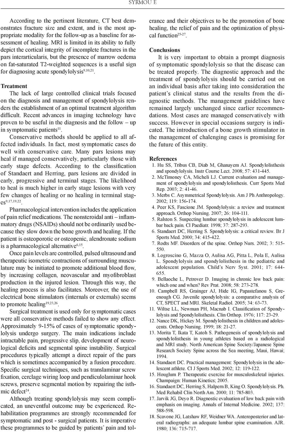 a useful sign for diagnosing acute spondylolysis 9,10,21.