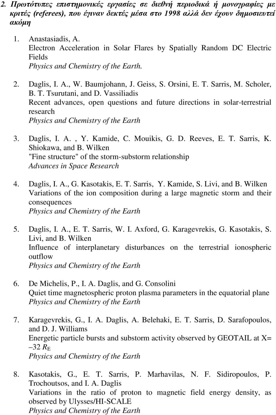 Vassiliadis Recent advances, open questions and future directions in solar-terrestrial research Physics and Chemistry of the Earth 3. Daglis, I. A., Y. Kamide, C. Mouikis, G. D. Reeves, E. T.