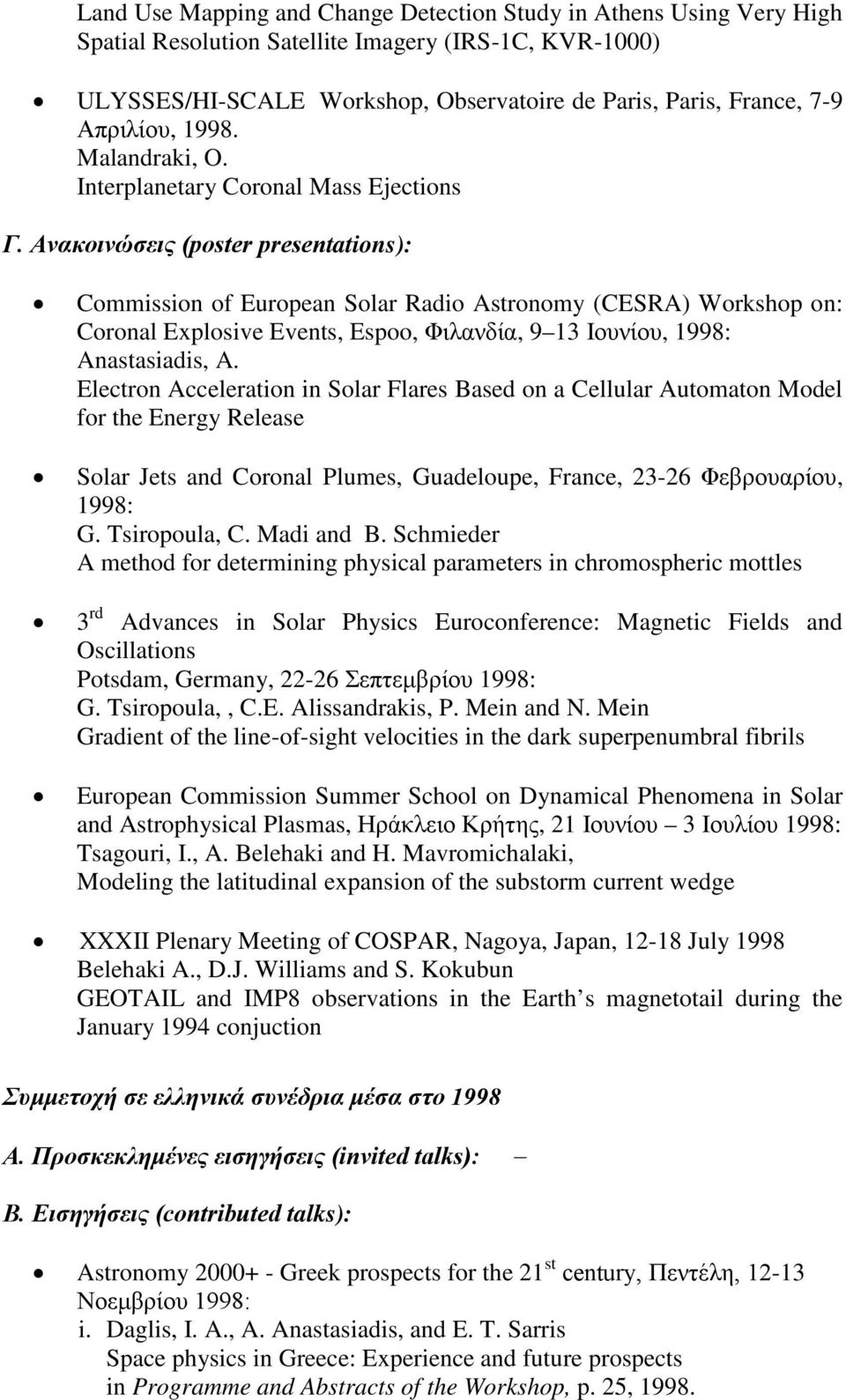 Ανακοινώσεις (poster presentations): Commission of European Solar Radio Astronomy (CESRA) Workshop on: Coronal Explosive Events, Espoo, Φιλανδία, 9 13 Ιουνίου, 1998: Anastasiadis, A.