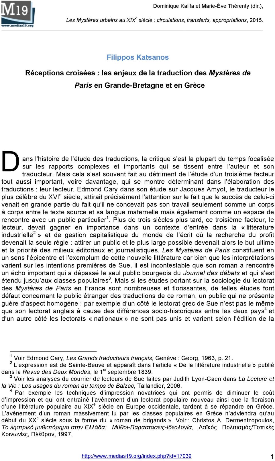 Mais cela s est souvent fait au détriment de l étude d un troisième facteur tout aussi important, voire davantage, qui se montre déterminant dans l élaboration des traductions : leur lecteur.