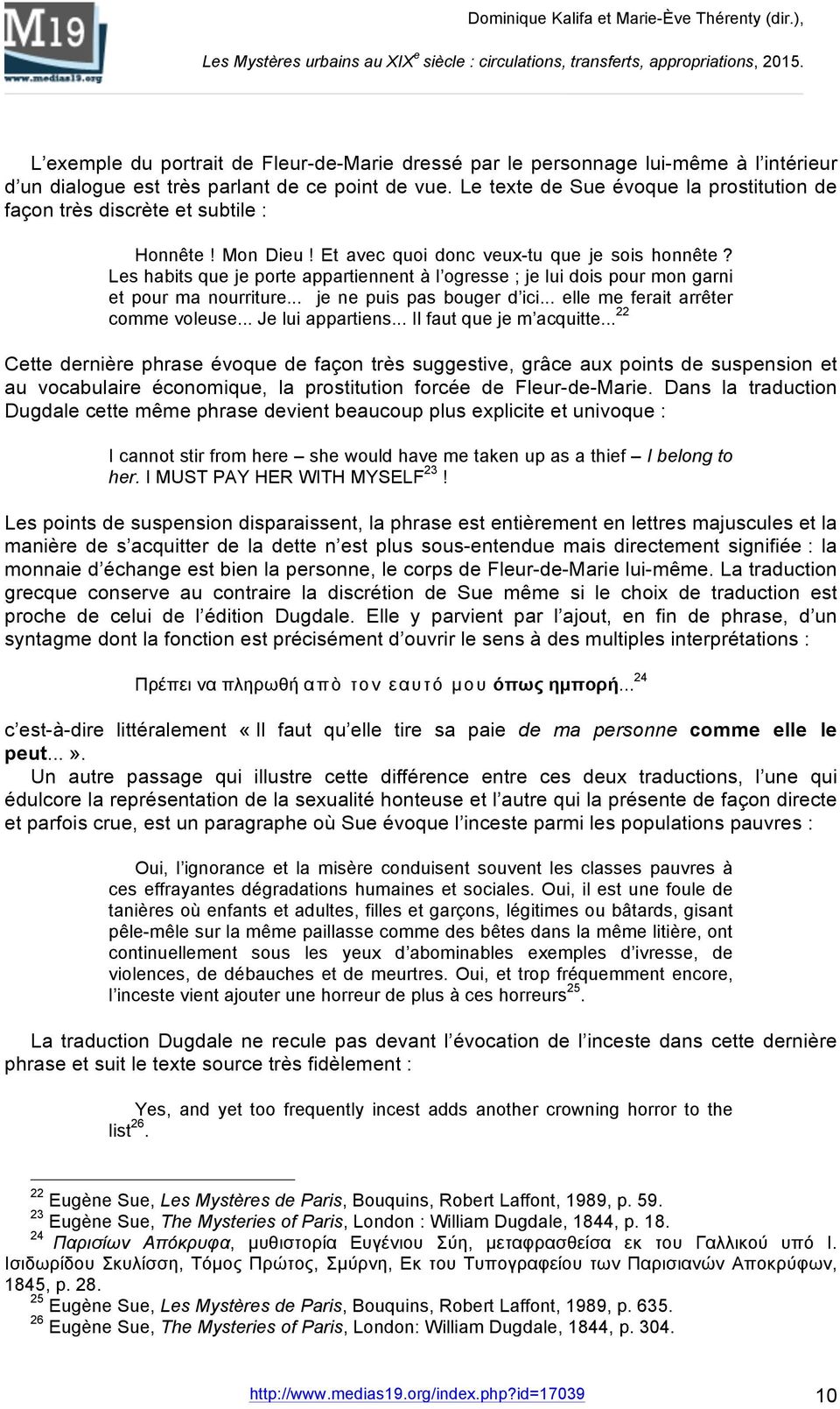 Les habits que je porte appartiennent à l ogresse ; je lui dois pour mon garni et pour ma nourriture... je ne puis pas bouger d ici... elle me ferait arrêter comme voleuse... Je lui appartiens.