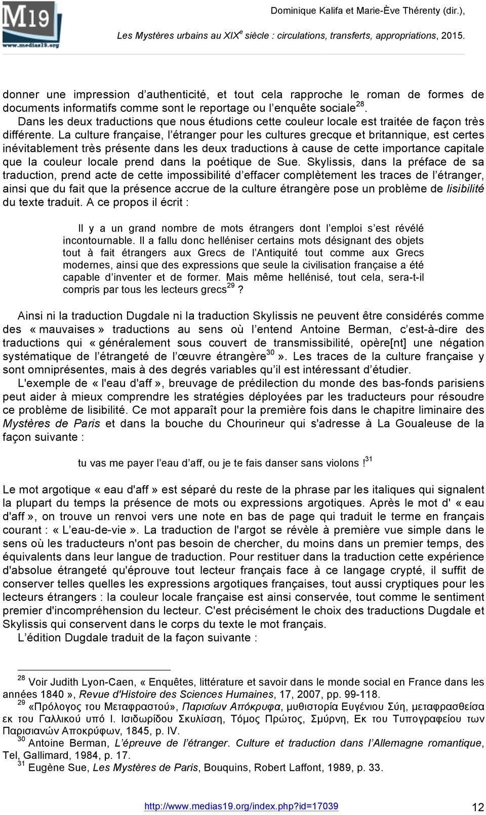 La culture française, l étranger pour les cultures grecque et britannique, est certes inévitablement très présente dans les deux traductions à cause de cette importance capitale que la couleur locale