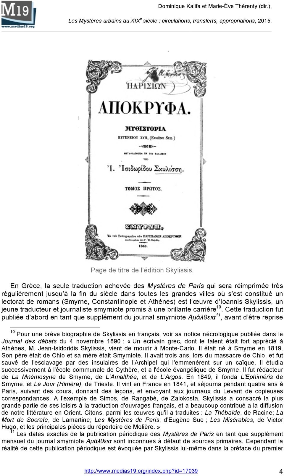 (Smyrne, Constantinople et Athènes) est l œuvre d Ioannis Skylissis, un jeune traducteur et journaliste smyrniote promis à une brillante carrière 10.
