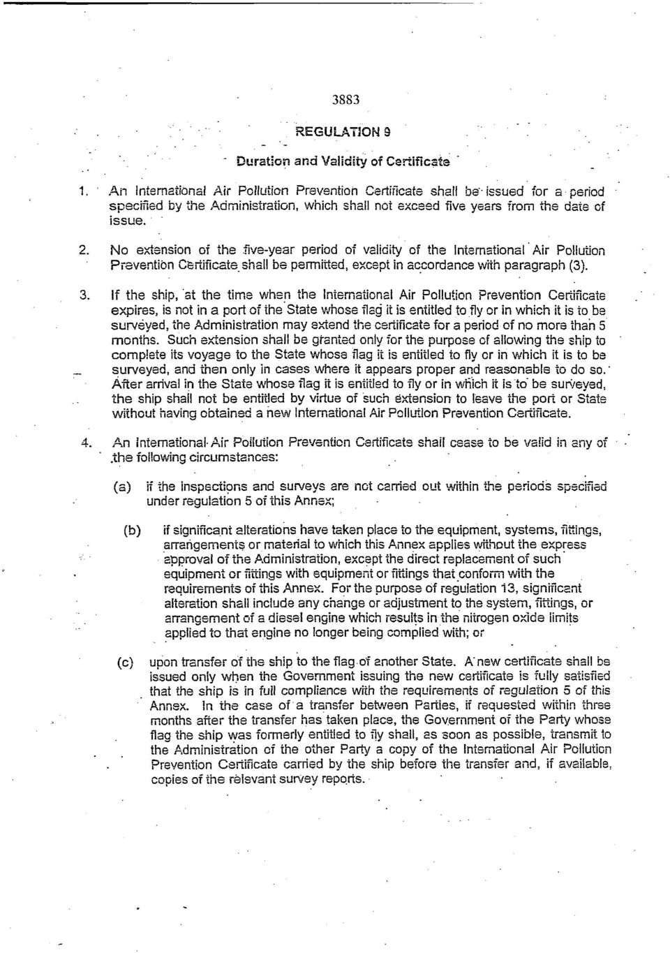 No extension of the five-year period of validity of the International Air Pollution Prevention Certificate shall be permitted, except in accordance with paragraph (3). 3.