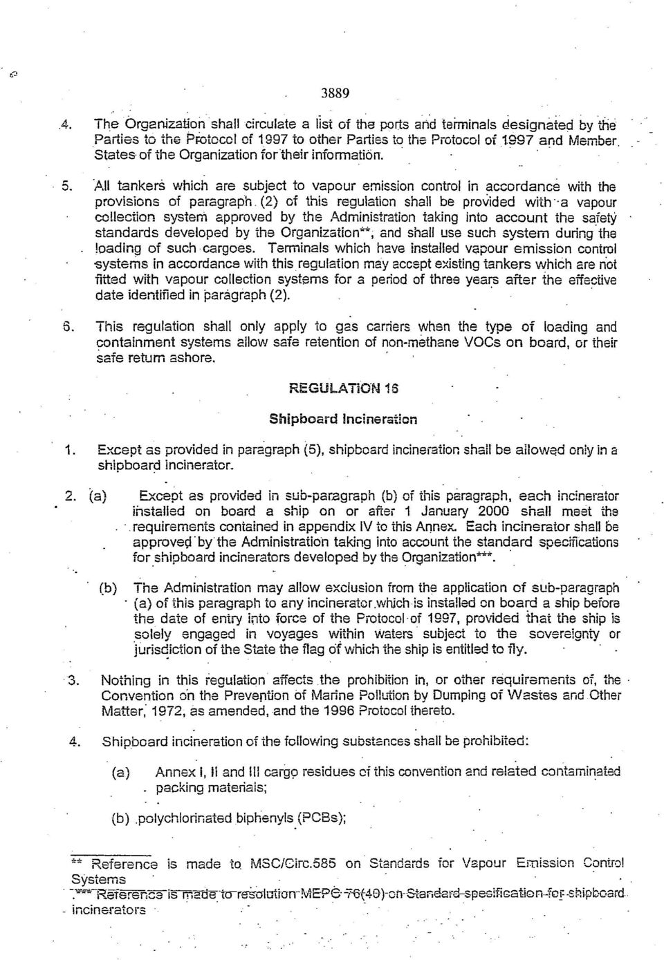 (2) of this regulation shall be provided with-a vapour collection system approved by the Administration taking into account the safety standards developed by the Organization**, and shall use such