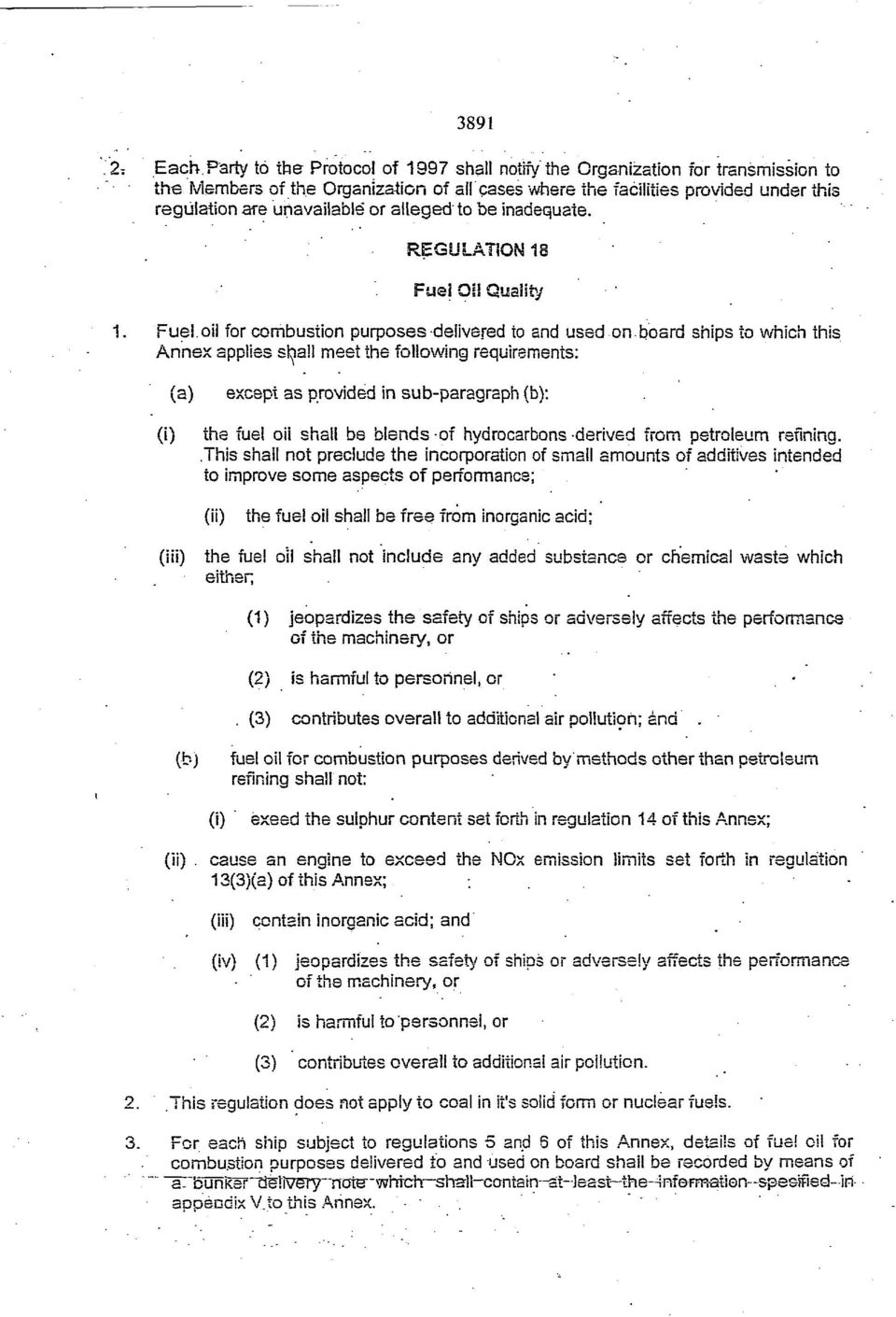 board ships ίο which this Annex applies shall meet the following requirements: (i) (a) except as provided in sub paragraph (b): the fuel oil shall be blends of hydrocarbons derived from petroleum