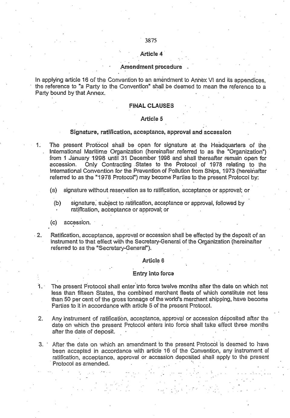 The present Protocol shall be open for signature at the Headquarters of the. Internationa! Maritime Organization (hereinafter.