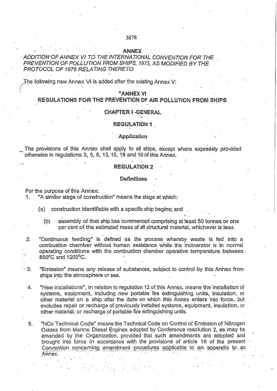 after the existing Annex V: IEXVS REGULATIONS FOR THE PREVENTION OF AIR POLLUTION FROM SHIPS CHAPTER 8-GENERAL REGULATION 1 Application The provisions of this Annex shall apply io all ships, except