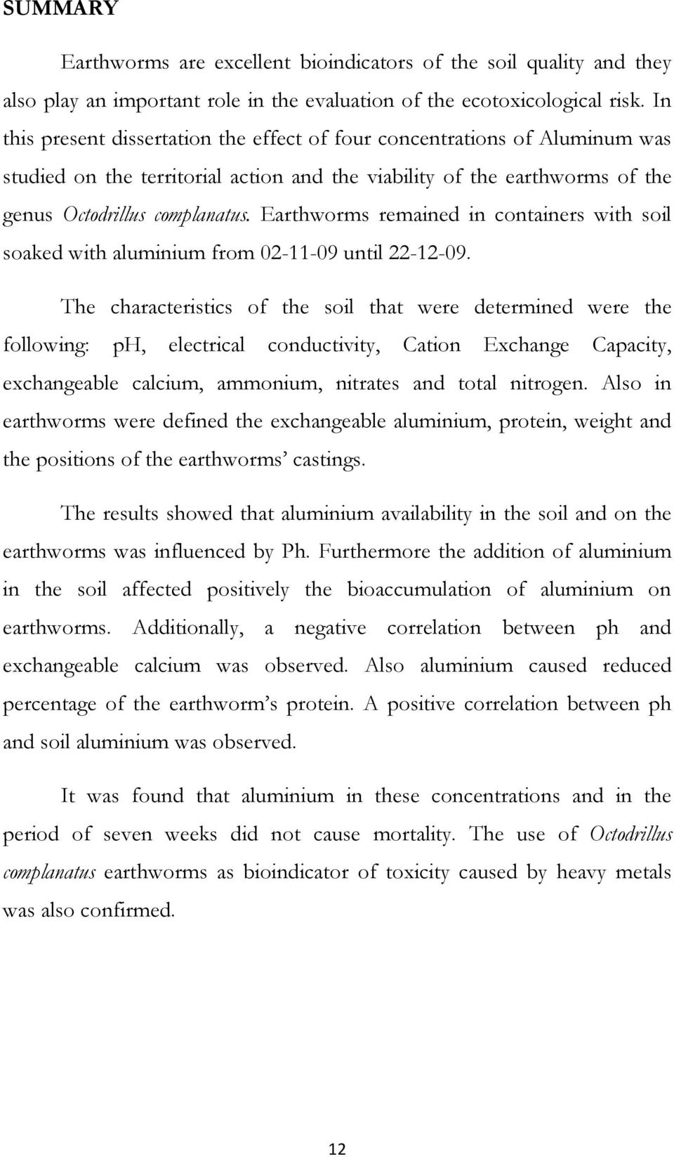 Earthworms remained in containers with soil soaked with aluminium from 02-11-09 until 22-12-09.