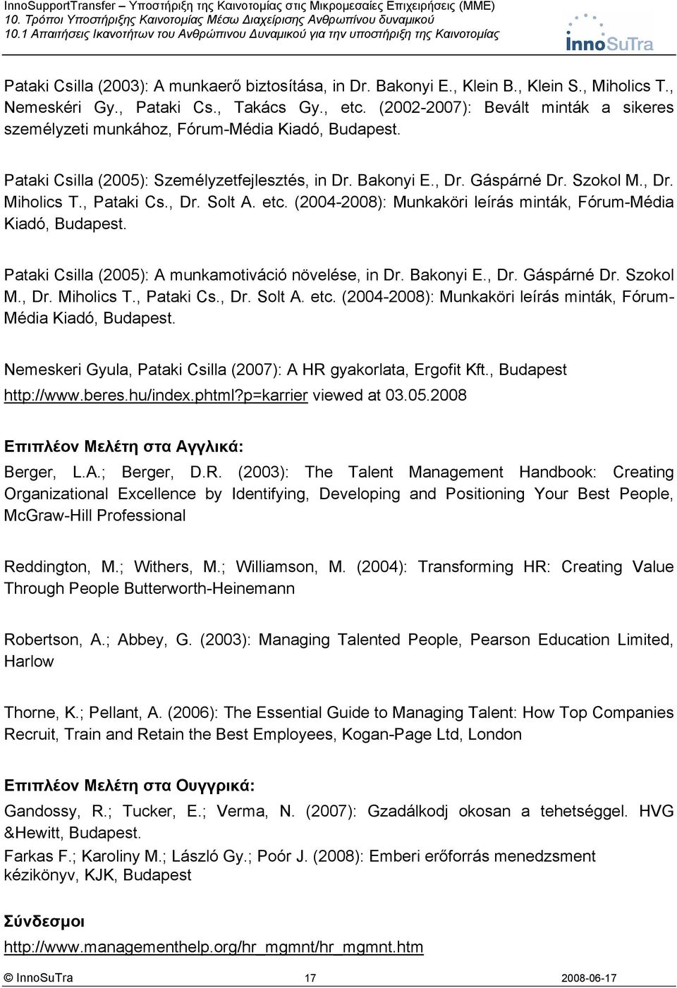 , Pataki Cs., Dr. Solt A. etc. (2004-2008): Munkaköri leírás minták, Fórum-Média Kiadó, Budapest. Pataki Csilla (2005): A munkamotiváció növelése, in Dr. Bakonyi E., Dr. Gáspárné Dr. Szokol M., Dr. Miholics T.