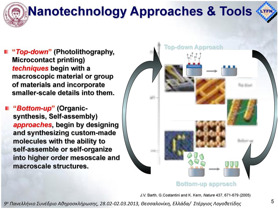 Top-down Approach " Bottom-up (Organicsynthesis, Self-assembly) approaches, begin by designing and synthesizing custom-made